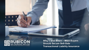 M&A Buyers Should Secure Sell-Side Transactional Liability Insurance.